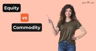 Equity Vs Commodity- Know The Differences With Comparison Chart